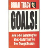 Goals! How To get Everything You Want, Faster Than Ever Thought Possible by Brian Tracy